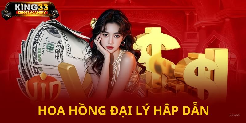 Hoa hồng đại lý king33 siêu hấp dẫn