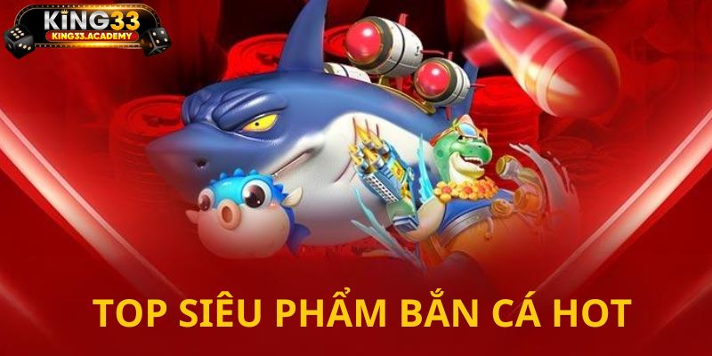 7 siêu phẩm lọt top game bắn cá hay bậc nhất