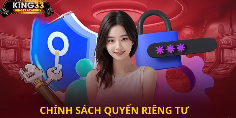 Bạn cần hiểu rõ chính sách quyền riêng tư King33