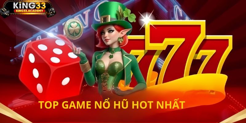 Top game nổ hũ hot đinnf đám nhất hiện nay